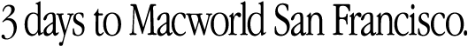 3 days to Macworld San Francisco